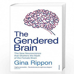 The Gendered Brain: The new neuroscience that shatters the myth of the female brain by Rippon, Gina Book-9781784706814