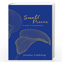 Small Pieces: A Book of Lamentations by Joanne Limburg Book-9781786492302