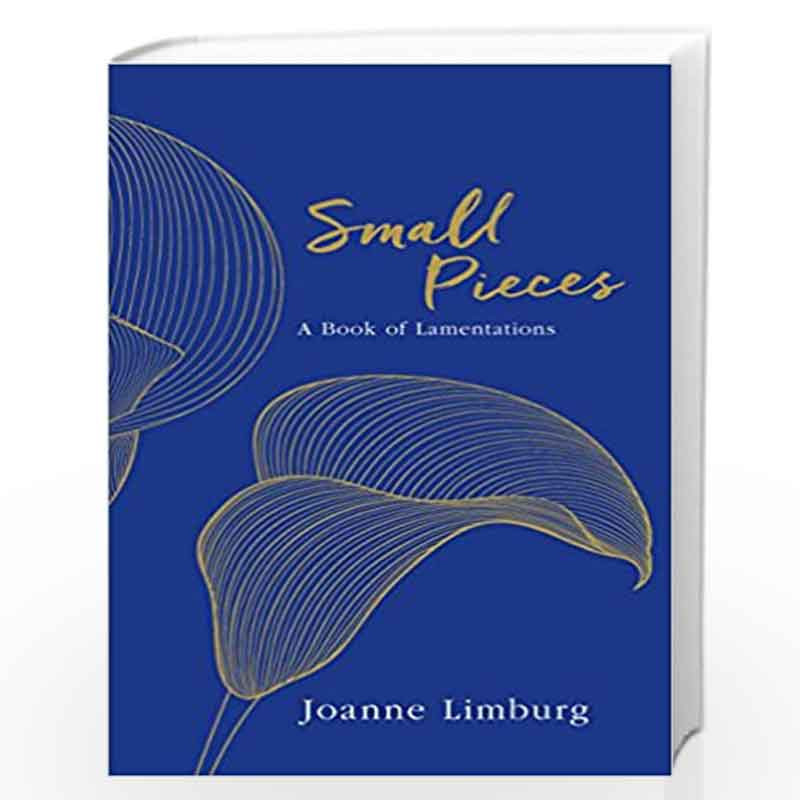 Small Pieces: A Book of Lamentations by Joanne Limburg Book-9781786492302