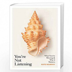Youre Not Listening: What Youre Missing and Why It Matters by Murphy, Kate Book-9781787300958