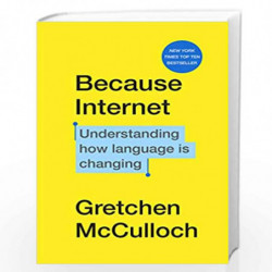 Because Internet: Understanding how language is changing by Mcculloch, Gretchen Book-9781787302310