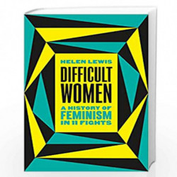 Difficult Women: A History of Feminism in 11 Fights by Lewis, Helen Book-9781787331297