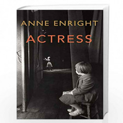 Actress: LONGLISTED FOR THE WOMENS PRIZE 2020 by ENRIGHT ANNE Book-9781787332072