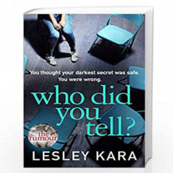 Who Did You Tell?: From the bestselling author of The Rumour by Kara, Lesley Book-9781787631014