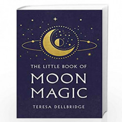 The Little Book Of Moon Magic: Capture the magic of the moon, transform your life by Moorey, T,Moorey, Teresa Book-9781846046483