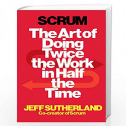Scrum (Lead Title): The Art of Doing Twice the Work in Half the Time by Sutherland, Jeff Book-9781847941107