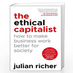 The Ethical Capitalist: How to Make Business Work Better for Society by Richer, Julian Book-9781847942210