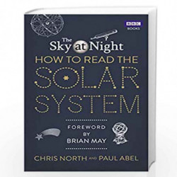 The Sky at Night: How to Read the Solar System: A Guide to the Stars and Planets by Abel, Paul, North, Chris Book-9781849906296