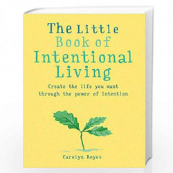 The Little Book of Intentional Living: Create the life you want through the power of intention by BOYES CAROLYN Book-97818567540