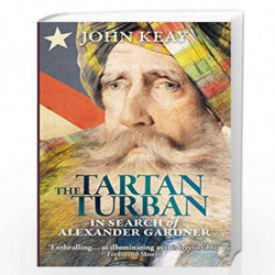 The Tartan Turban: In Search of Alexander Gardner by KEAY JOHN Book-9781911271116