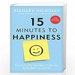 15 Minutes to Happiness: Easy, Everyday Exercises to Help You Be The Best You Can Be by Nicholls Richa Book-9781911600589