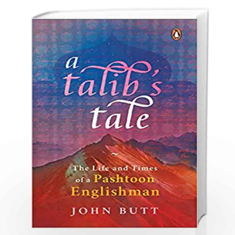 A Talib's Tale: The Life and Times of a Pashtoon Englishman by John Butt Book-9788184004397