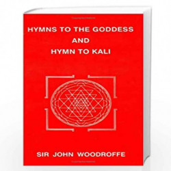 Hymns to the Goddess and Hymn to Kali: 1 by John Woodroffe Book-9788185988160