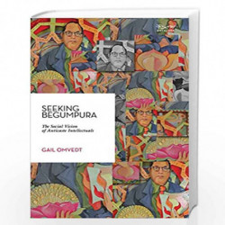 Seeking Begumpura : The Social Vision of Anticaste Intellectuals by Omvedt, Gail Book-9788189059453