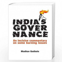 INDIA'S GOVERNANCE: An incisive commentary on some burning issues by MADHAV GODBOLE Book-9788194201823