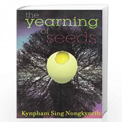 The Yearning Of Seeds : Poems by Nongkynrih, Kynpham Sing  (Edited by) Book-9789350290811