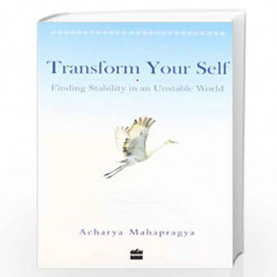 Transform Yourself : Finding Stability In An Unstable World by ACHARYA MAHAPRAGYA Book-9789350291146