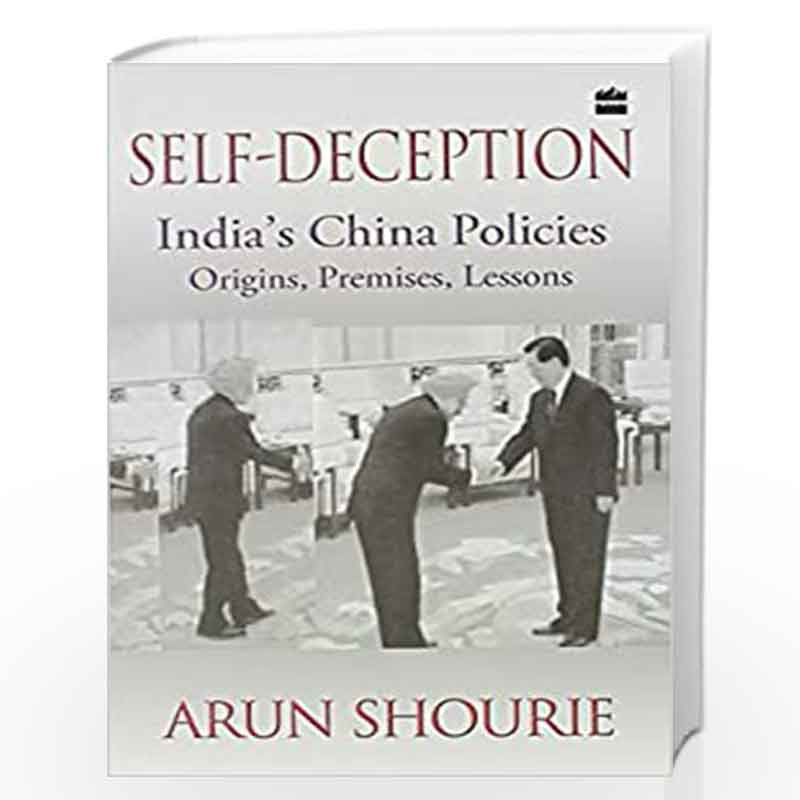Self-Deception: India's China Policies Origins, Premises, Lessons by SHOURIE ARUN Book-9789351160939