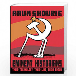 Eminent Historians: Their Technology, Their Line, Their Fraud by SHOURIE ARUN Book-9789351365914