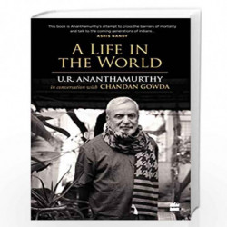 A Life in the World: U.R. Ananthamurthy in Conversation with Chandan Gowda by Chandan Gowda Book-9789352776221