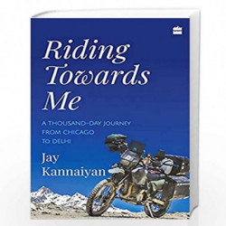 Riding Towards Me: A Thousand-Day Journey on a Motorcycle by Jay Kannaiyan Book-9789352776702