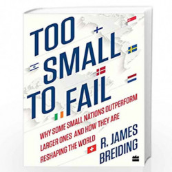 Too Small to Fail: Why Some Small Nations Outperform Larger Ones and HowThey Are Reshaping the World by James Breiding Book-9789