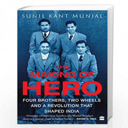 The Making of Hero: Four Brothers, Two Wheels and a Revolution that Shaped India by Sunil Kant Munjal Book-9789353026776