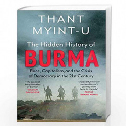 The Hidden History of Burma : Race, Capitalism, and The Crisis Of Democracy in the 21st Century by Thant Myint-U Book-9789353450