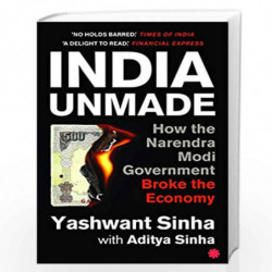INDIA UNMADE : How the Narendra Modi Government Broke the Economy by Yashwant Sinha, Aditya Sinha Book-9789353450922
