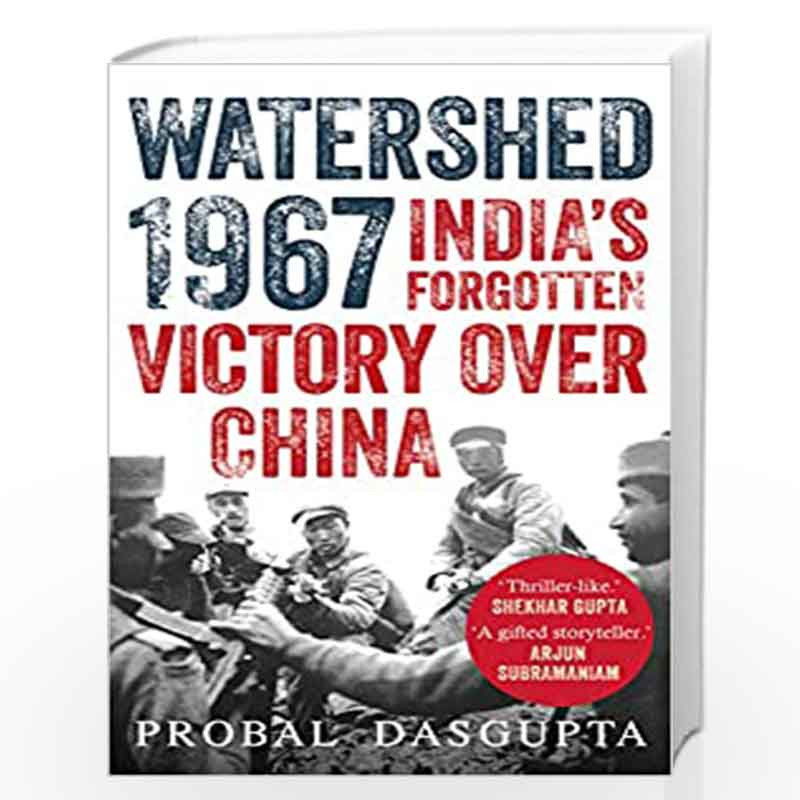 WATERSHED 1967 : Indias Forgotten Victory Over China by Probal DasGupta Book-9789353450939