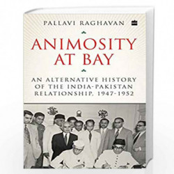 Animosity at Bay: An Alternative History of the IndiaPakistan Relationship, 1947 to 1952 by Pallavi Raghavan Book-9789353572730