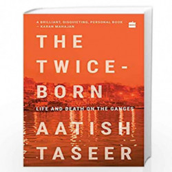 The Twice-Born: Life and Death on the Ganges by Aatish Taseer Book-9789353573379