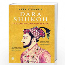 Dara Shukoh: The Man Who Would Be King by Avik Chanda Book-9789353573430