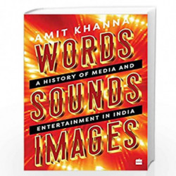Words. Sounds. Images: A History of Media and Entertainment in India by Amit Khanna Book-9789353573515
