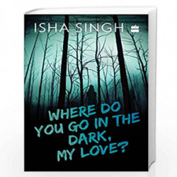 Where Do You Go in the Dark, My Love? by Isha Singh Book-9789353574086
