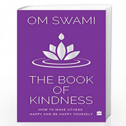 The Book of Kindness: How to Make Others Happy and Be Happy Yourself by Om Swami Book-9789353574109