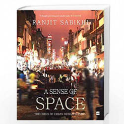 A Sense of Space: The Crisis of Urban Design in India by Ranjit Sabikhi Book-9789353574673