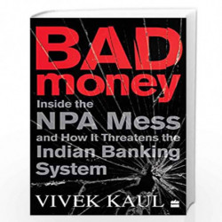 Bad Money: Inside the NPA Mess and How It Threatens the Indian Banking System by VIVEK KAUL Book-9789353577216