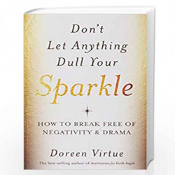 Don't Let Anything Dull your Sparkle: How to Break Free of Negativity & Drama by Virtue, Doreen Book-9789384544966