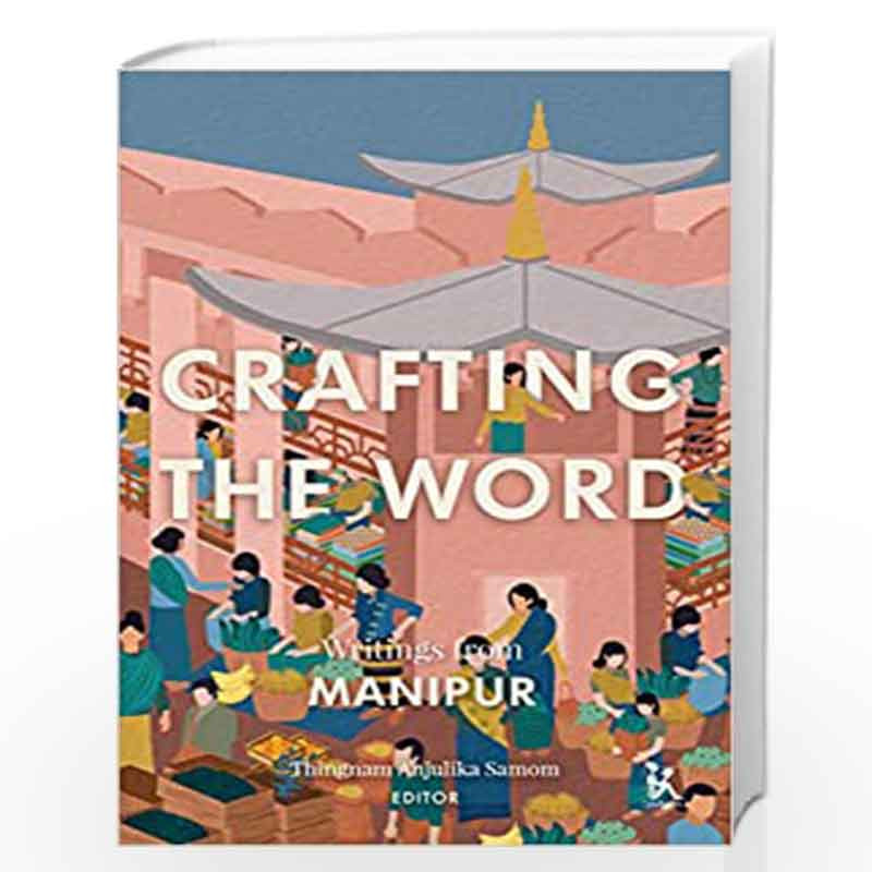 Crafting the Word: Writings from Manipur by Thingnam Anjulika Samom Book-9789385932809