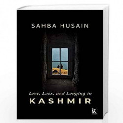 Love, Loss, and Longing in Kashmir by Sahba Husain Book-9789385932878