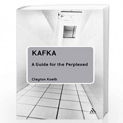 Kafka A Guide for the Perplexed by Clayton Koelb Book-9789386349378