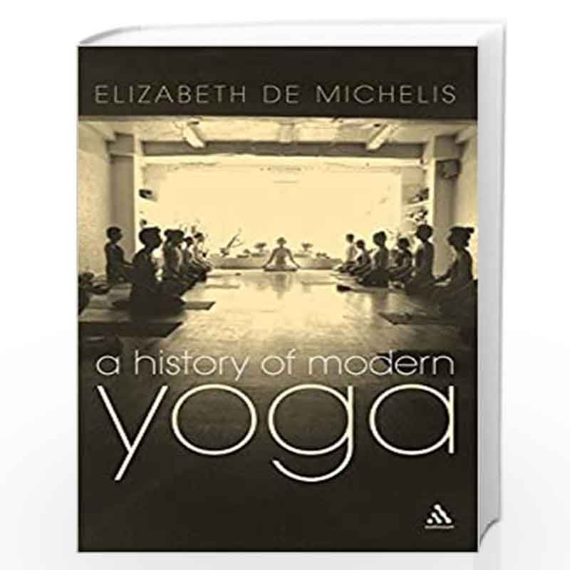 A History of Modern Yoga: Patanjali and Western Esotericism by Elizabeth De Michelis Book-9789386606242