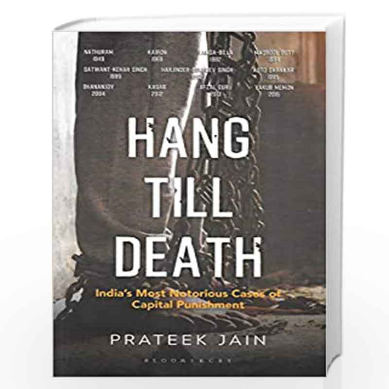Hang Till Death: India's Most Notorious Cases of Capital Punishment by Prateek Jain Book-9789387457539