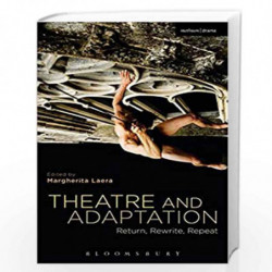 Theatre and Adaptation: Return, Rewrite, Repeat by Margherita Laera Book-9789388002448