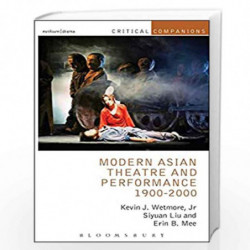 Modern Asian Theatre and Performance 1900-2000 (Critical Companions) by Kevin J. Wetmore Book-9789388002899