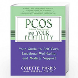 Pcos And Your Fertility: Your Guide To Self-Care, Emotional Well-Being, And Medical Support by Colette Harris and Theresa Cheung