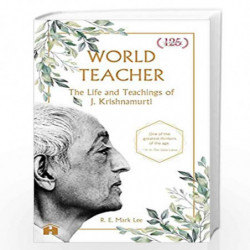 World Teacher: The Life and Teachings of J. Krishnamurti by R. E. Mark Lee Book-9789388302173