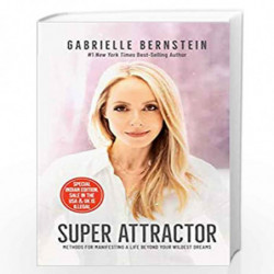 Super Attractor: Methods for Manifesting a Life beyond Your Wildest Dreams by Gabrielle Bernstein Book-9789388302180