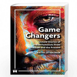 Game Changers: Untold Stories Of Indian Feminists From The Past And The Present by Kirthi Jayakumar Book-9789388302241